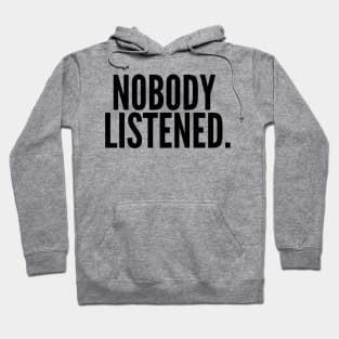 Nobody Listened. Hoodie